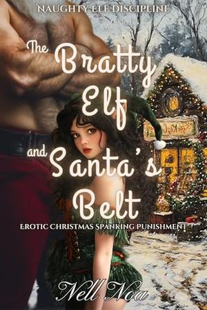 The Bratty Elf and Santa’s Belt: Christmas Elf Spanking Punishment by Nell Noa