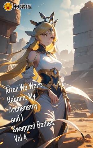 After We Were Reborn, My Archenemy and I Swapped Bodies, Vol. 4 by Gravity Tales, Tutu, ciweimao
