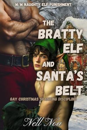 The Bratty Elf and Santa’s Belt: M/M Christmas Elf Spanking Punishment by Nell Noa