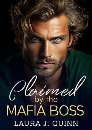 Claimed by the Mafia Boss by Laura J. Quinn