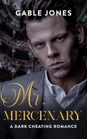 Mr. Mercenary: A Dark Cheating Romance by Gable Jones