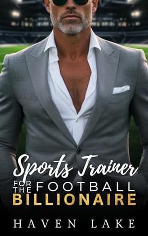 Sports Trainer For The Football Billionaire: An Age Gap, Opposites Attract, Off Limits Boss Romance by Haven Lake