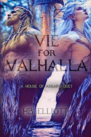 Vie for Valhalla: A House of Asgard Duet by H.B. Elliott