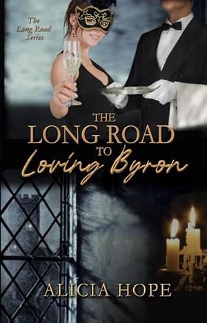 The Long Road to Loving Byron by Alicia Hope