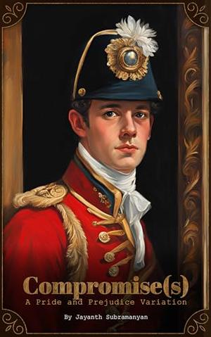 Compromise(s): A Pride and Prejudice Variation by Jayanth Subramanyan