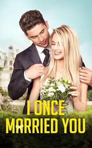 I Once Married You: A Cheated Woman's Revenge Romance：How Should She Deal with Her Love Triangle Husband? Book 3 by Oscar Jung