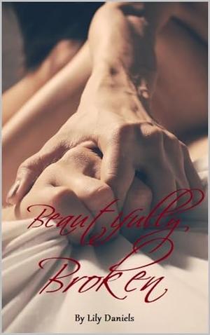 Beautifully Broken by Lily Daniels