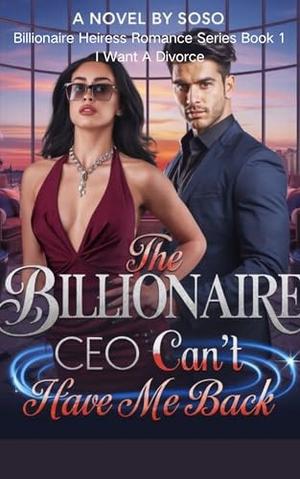 The Billionaire CEO Can't Have Me Back: I Want A Divorce by Soso