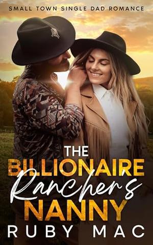The Billionaire Rancher's Nanny: Small Town Single Dad Romance by Ruby Mac