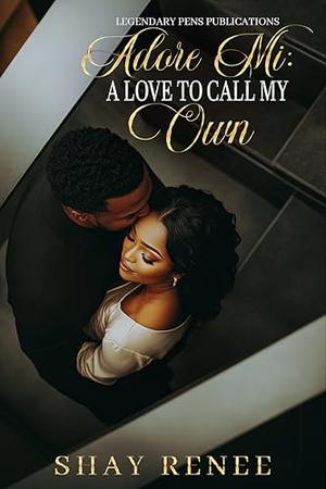 Adore Mi: A Love to Call My Own: Standalone by Shay Renee