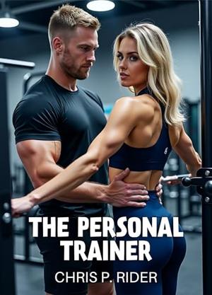 The Personal Trainer: When getting in shape leads to getting shared... by Chris P. Rider