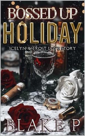 Bossed Up Holiday: Icelyn and Frost Love Story by Blake P