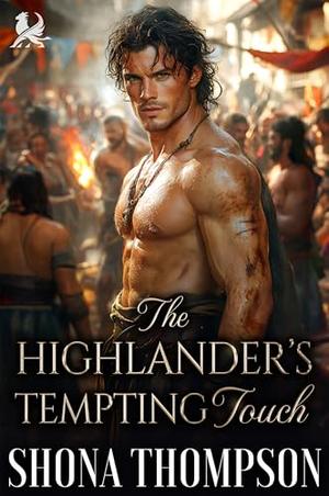 The Highlander's Tempting Touch: Scottish Enemies to Lovers Romance by Shona Thompson