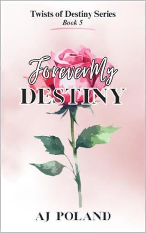 Forever My Destiny: A Friends to Lovers Romance by AJ Poland
