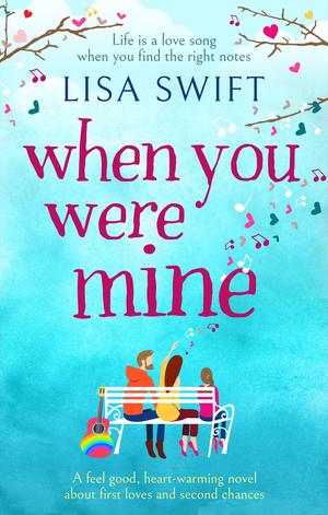 When You Were Mine: A feel good, heart-warming novel about first loves and second chances by Lisa Swift