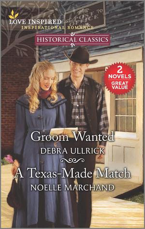 Groom Wanted & A Texas-Made Match by Debra Ullrick, Noelle Marchand