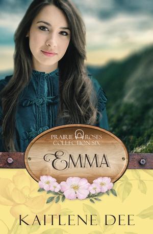Emma: Prairie Roses Collection - Book 37 by Kaitlene Dee