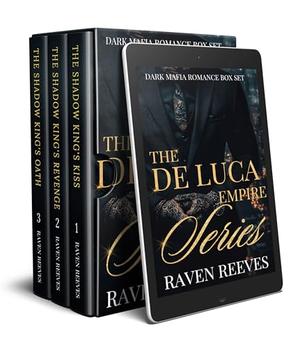 The De Luca Empire Box Set: An Enemies to Lovers Dark Mafia Romance Series by Raven Reeves