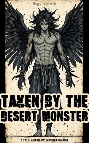 Taken by the Desert Monster: A sweet and steamy monster romance by Raige Tragedeigh