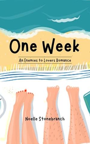 One Week: An Enemies to Lovers Romance by Noelle Stonebranch