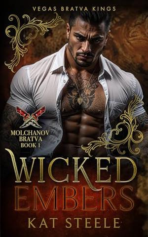 Wicked Embers: Molchanov Bratva by Kat Steele
