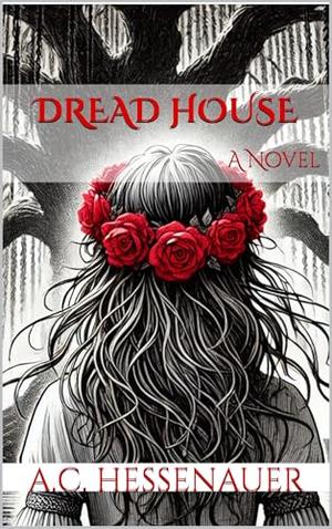 Dread House: A Novel by A.C. Hessenauer