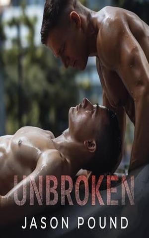 Unbroken: A Professor/Student BDSM Gay Romance by Jason Pound