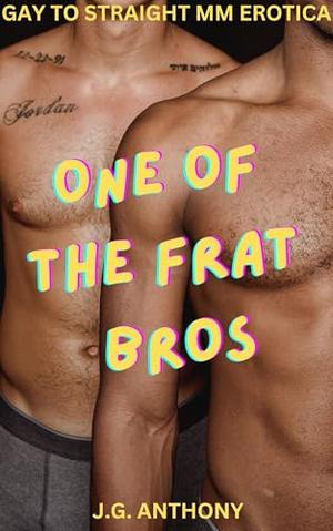 One of the Frat Bros: Straight to Gay MM Erotica by J.G. Anthony