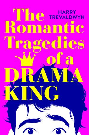 The Romantic Tragedies of a Drama King by Harry Trevaldwyn