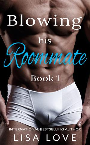 Blowing his Roommate 1: A First Time Gay Erotica by Lisa Love