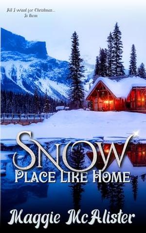 Snow Place Like Home by Maggie McAlister, Kimber Alexander