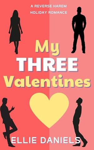 My Three Valentines: A Reverse Harem, Workplace, Valentine's Day Holiday Romance by Ellie Daniels
