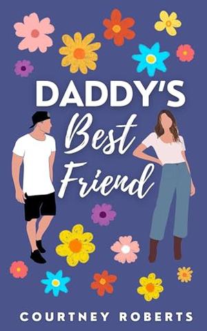 Daddy's Best Friend: A Forbidden Love Age Gap Romance by Courtney Roberts