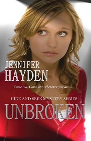 Unbroken: Hide and Seek Mystery Series by Jennifer Hayden