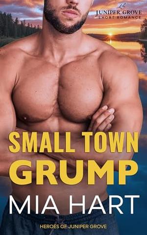 Small Town Grump: A Fake Relationship Short Romance by Mia Hart