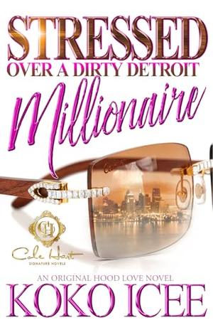 Stressed Over A Dirty Detroit Millionaire: An African American Romance by Koko Icee