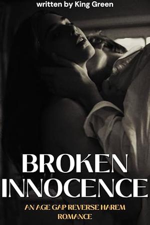 Broken Innocence: An Age Gap Reverse Harem Romance by king green