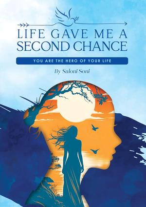 Life Gave Me A Second Chance by Saloni Soni