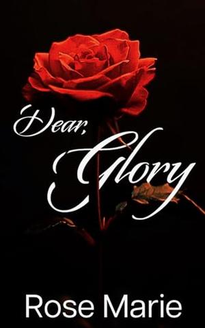 Dear Glory by Rose Marie