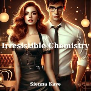 Irresistible Chemistry by Sienna Kaye