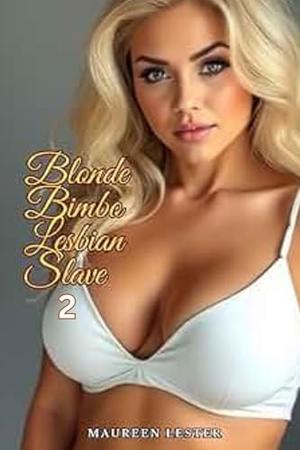Blonde Bimbo Lesbian Slave 2 by Maureen Lester
