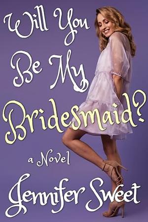 Will You Be My Bridesmaid?: A Gradual Feminization Novel by Jennifer Sweet