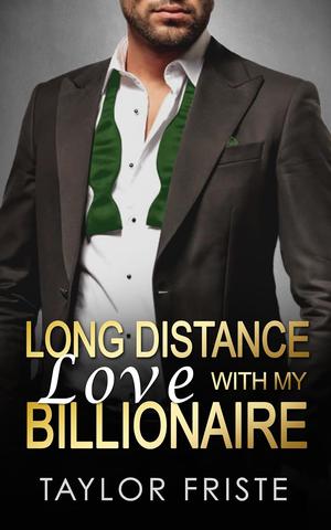 Long Distance Love With My Billionaire by Taylor Friste