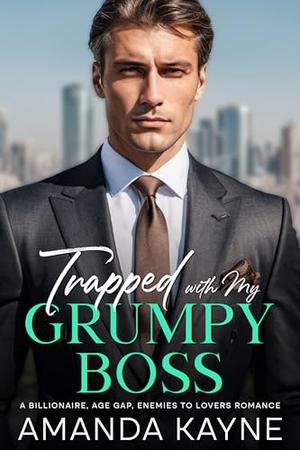 Trapped with My Grumpy Boss: A Billionaire, Age Gap, Enemies to Lovers Romance by Amanda Kayne