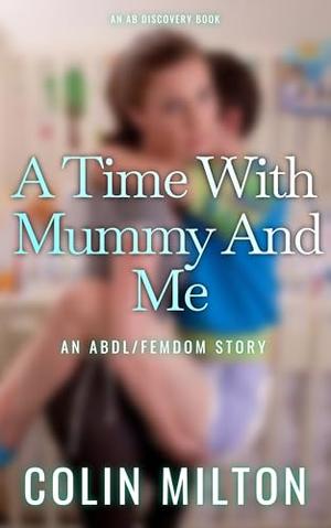 A Time With Mummy And Me by Colin Milton, Rosalie Bent, Michael Bent