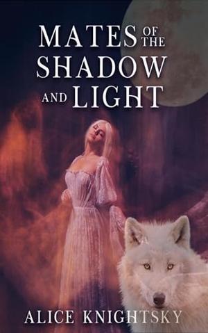 Sold as the Alpha King's Breeder, Book 4: Mates of Shadow and Light by Alice Knightsky