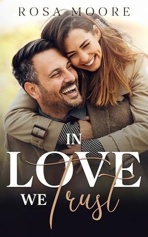 In Love We Trust: Small Town Age Gapped Boss Romance by Rosa Moore