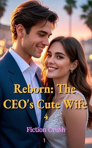 Reborn: The CEO's Cute Wife 4 by Fiction Crush