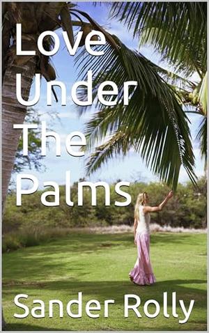 Love Under The Palms by Sander Rolly