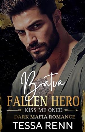 Bratva Fallen Hero: Kiss Me Once: A Dark Mafia Romance by Tessa Renn